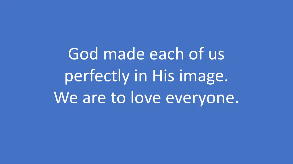 god made each of us perfectly in his image