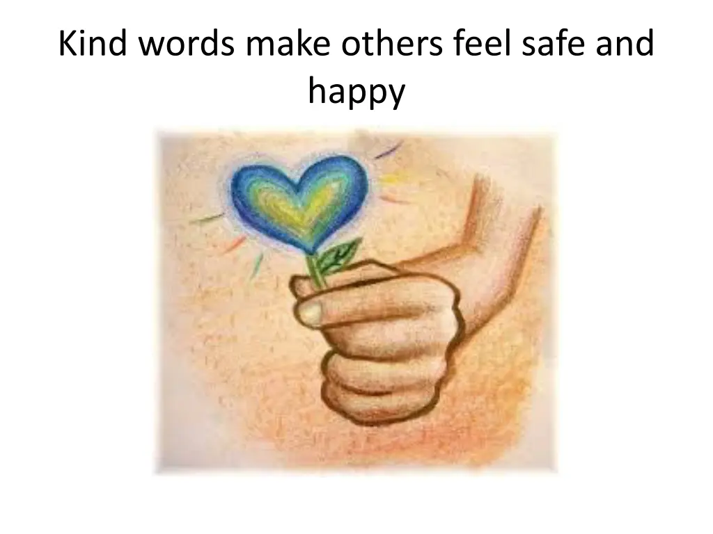 kind words make others feel safe and happy