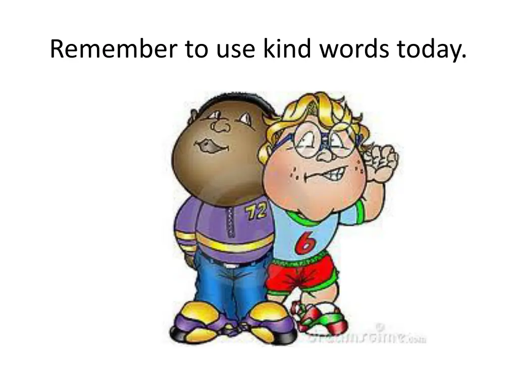 remember to use kind words today