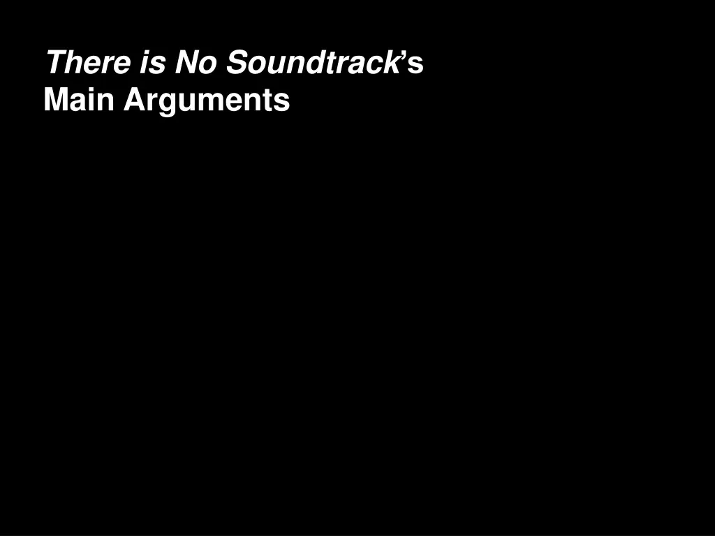 there is no soundtrack s main arguments