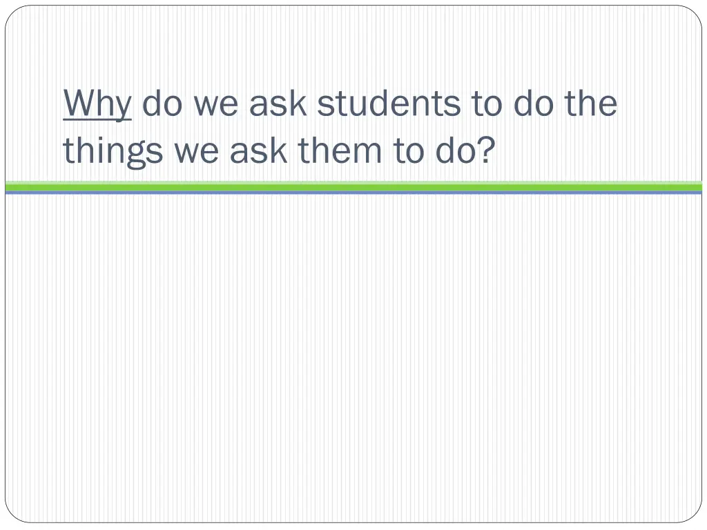 why do we ask students to do the things