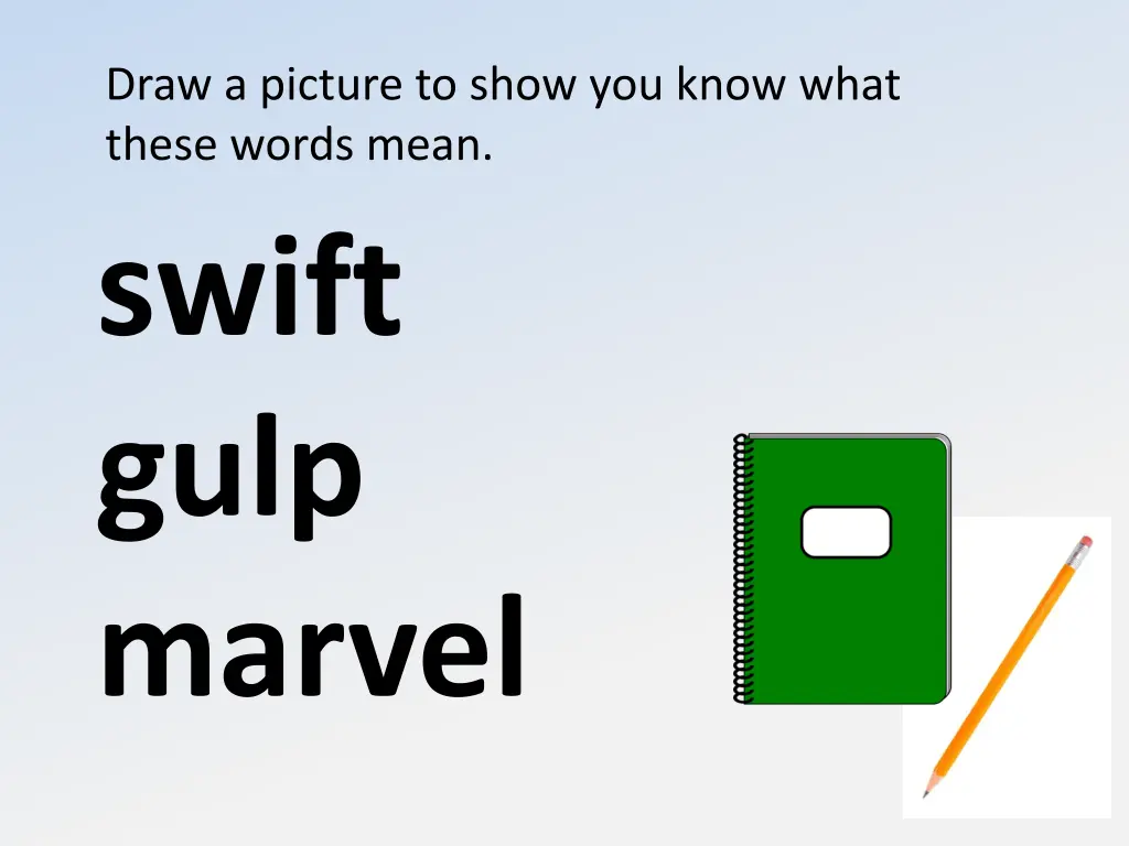 draw a picture to show you know what these words