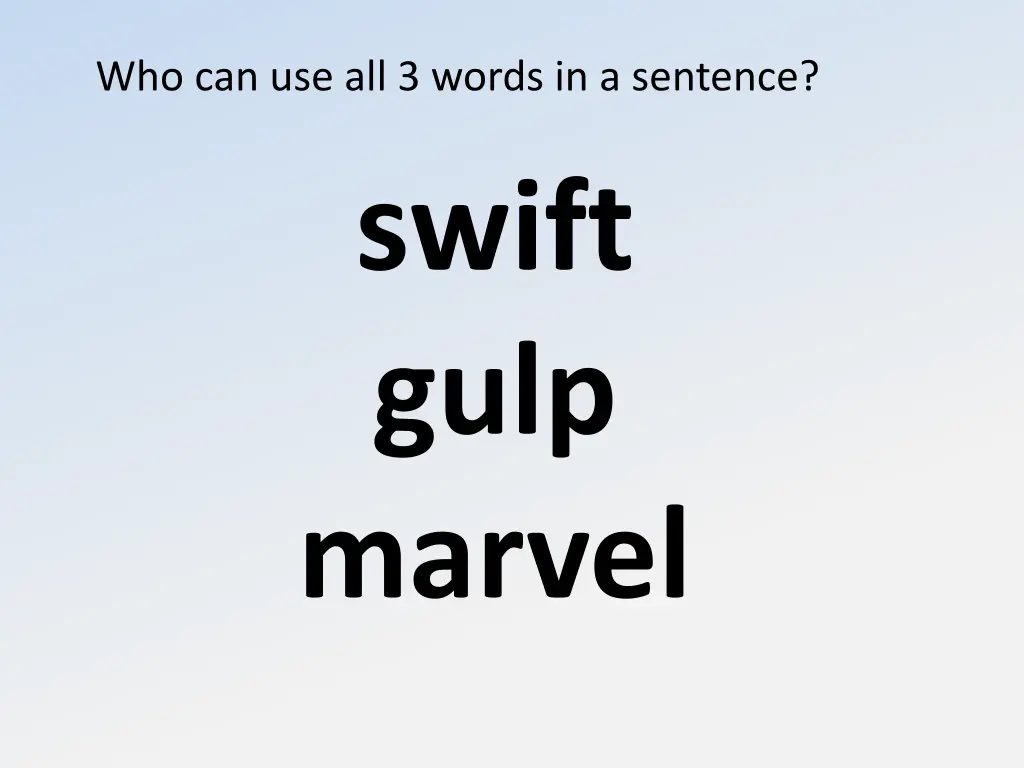 who can use all 3 words in a sentence