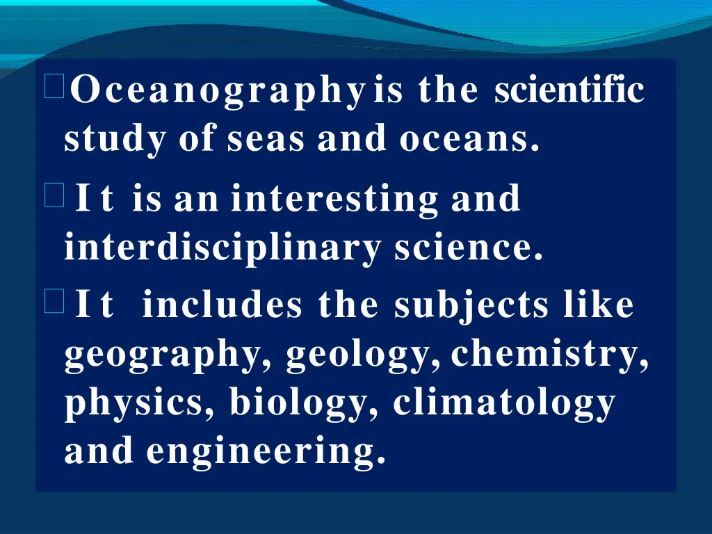 oceanographyis the scientific study of seas