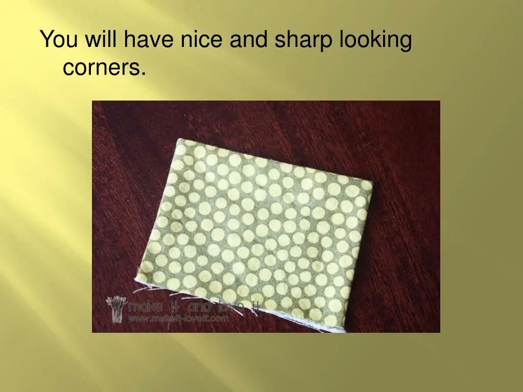 you will have nice and sharp looking corners