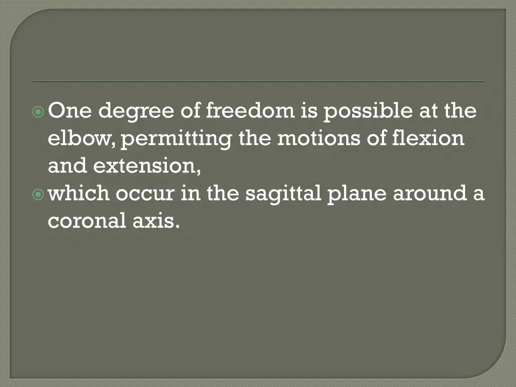 one degree of freedom is possible at the elbow