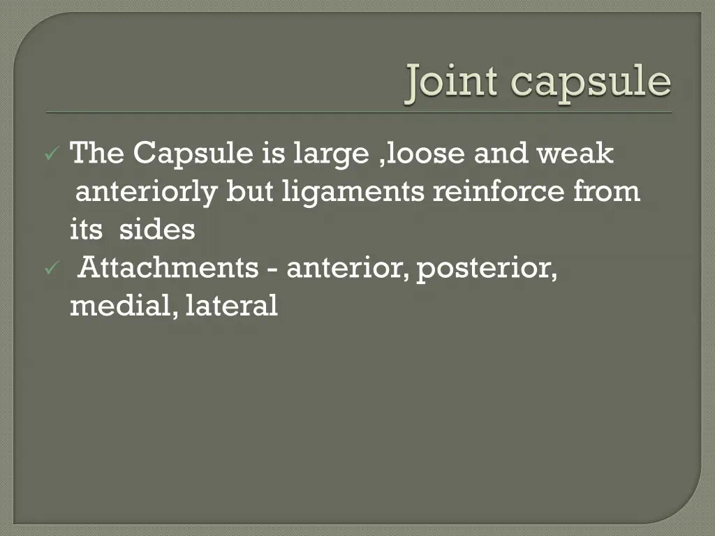 the capsule is large loose and weak anteriorly