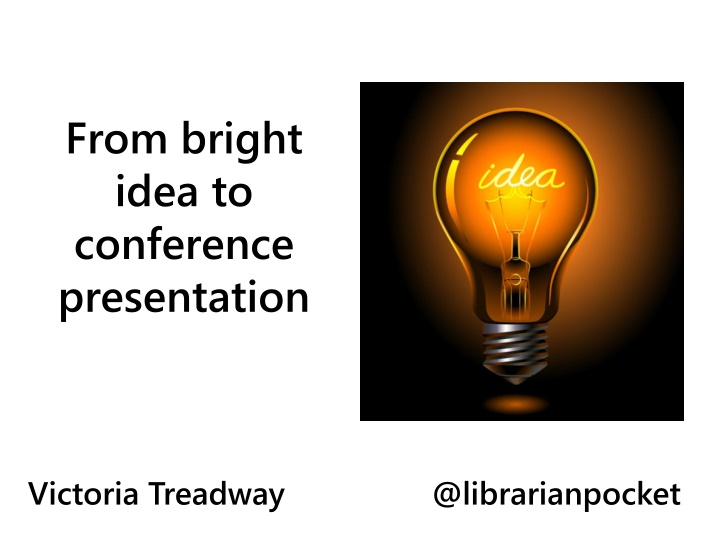 from bright idea to conference presentation