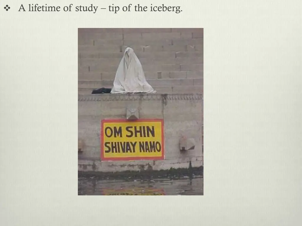 a lifetime of study tip of the iceberg