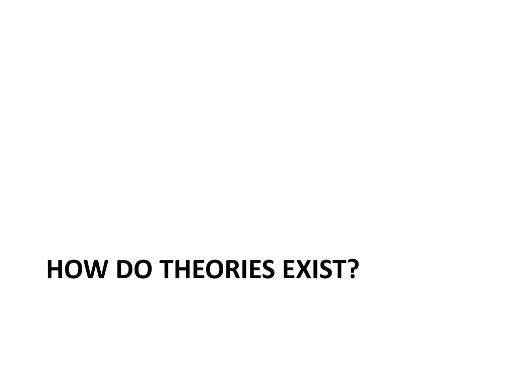 how do theories exist