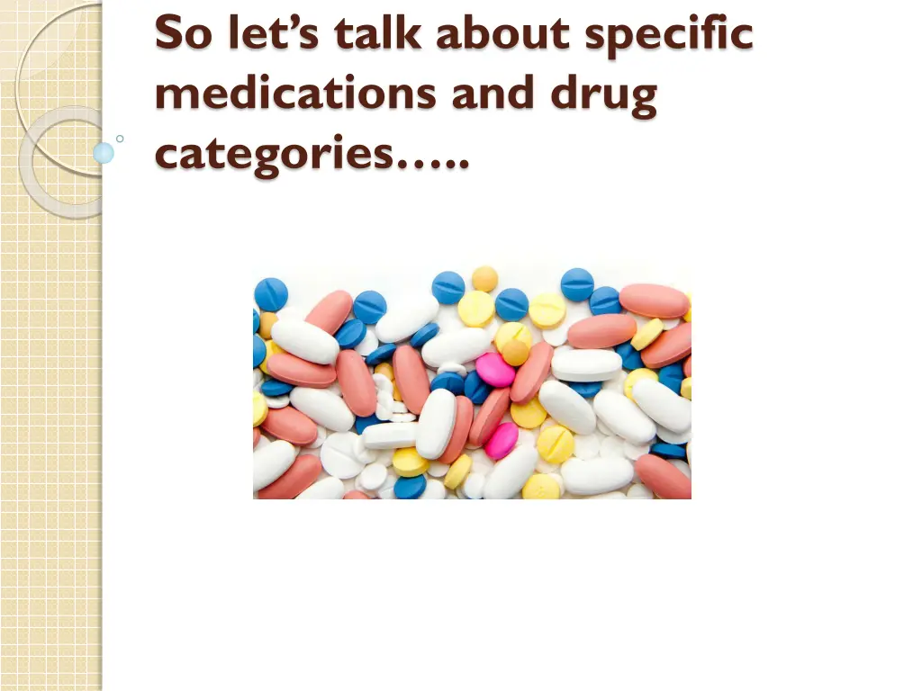 so let s talk about specific medications and drug