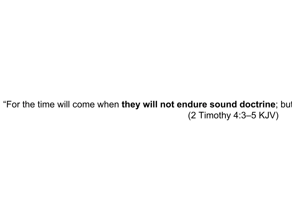 for the time will come when they will not endure