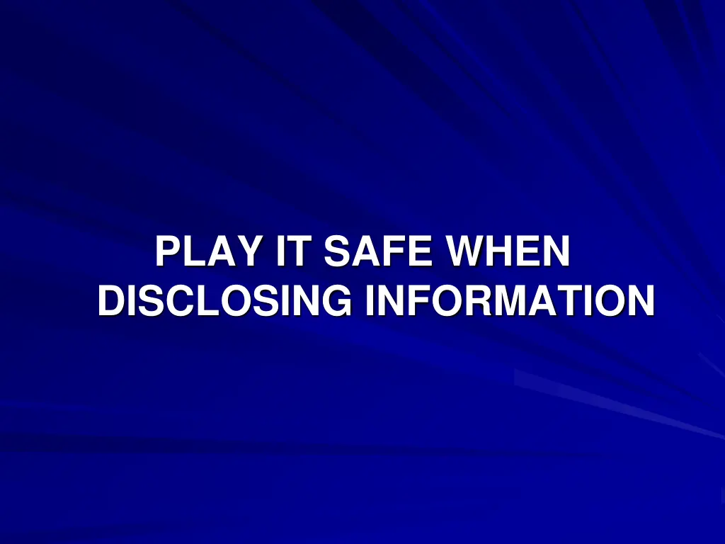 play it safe when disclosing information