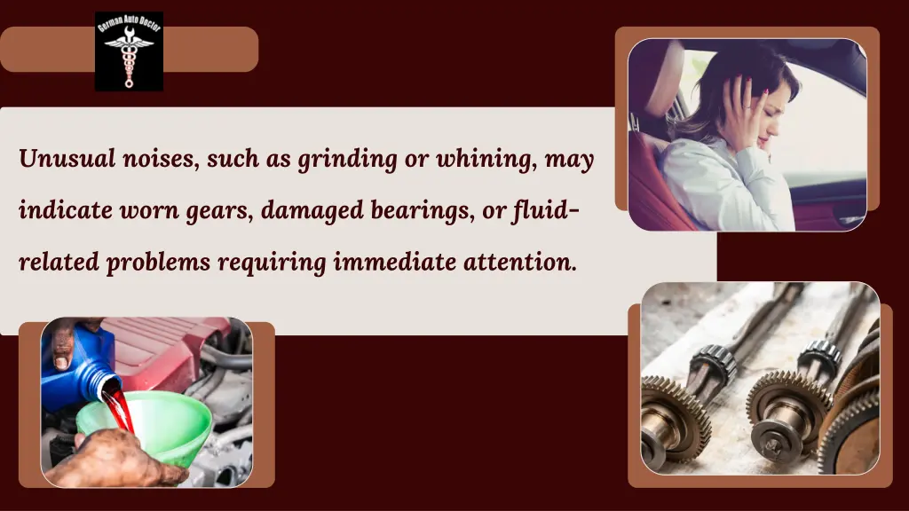 unusual noises such as grinding or whining may