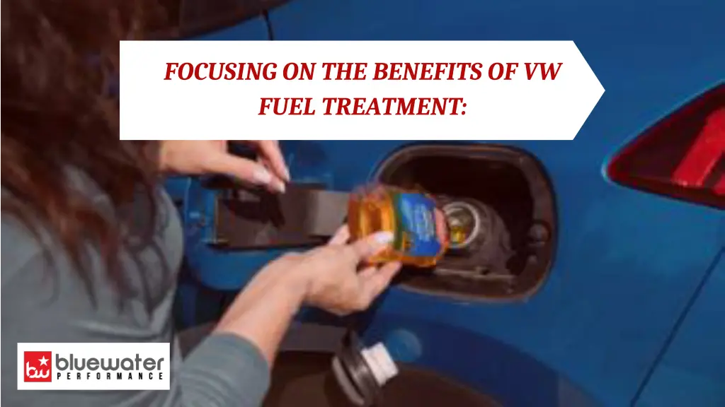 focusing on the benefits of vw fuel treatment