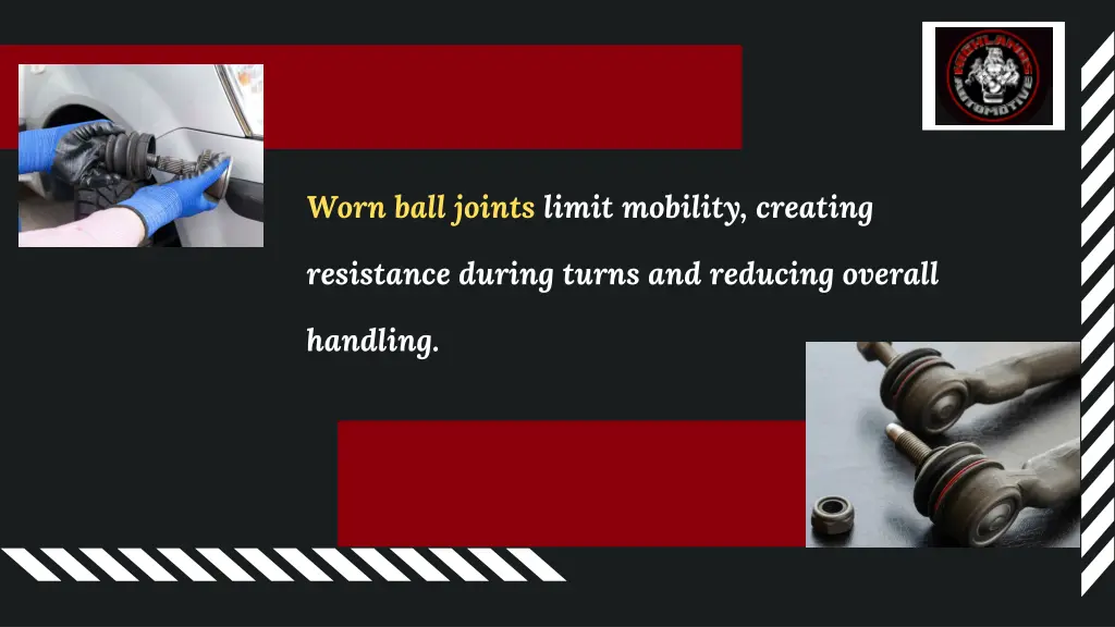 worn ball joints limit mobility creating