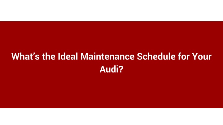 what s the ideal maintenance schedule for your