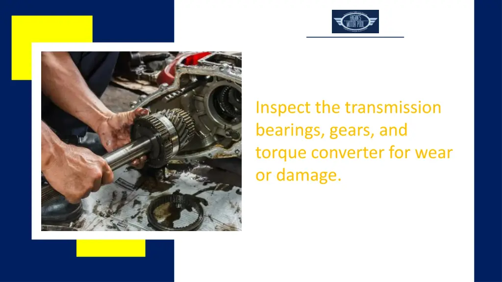 inspect the transmission bearings gears