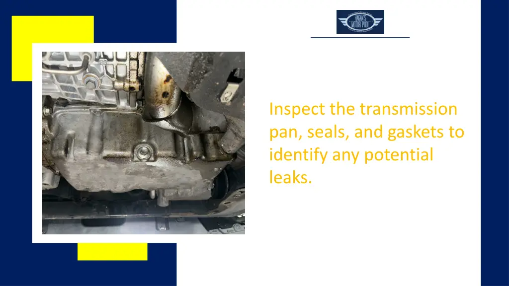 inspect the transmission pan seals and gaskets