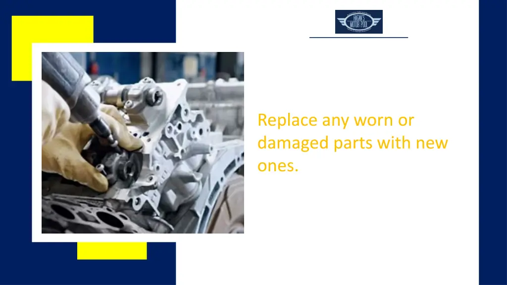 replace any worn or damaged parts with new ones