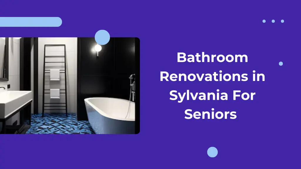 bathroom renovations in sylvania for seniors