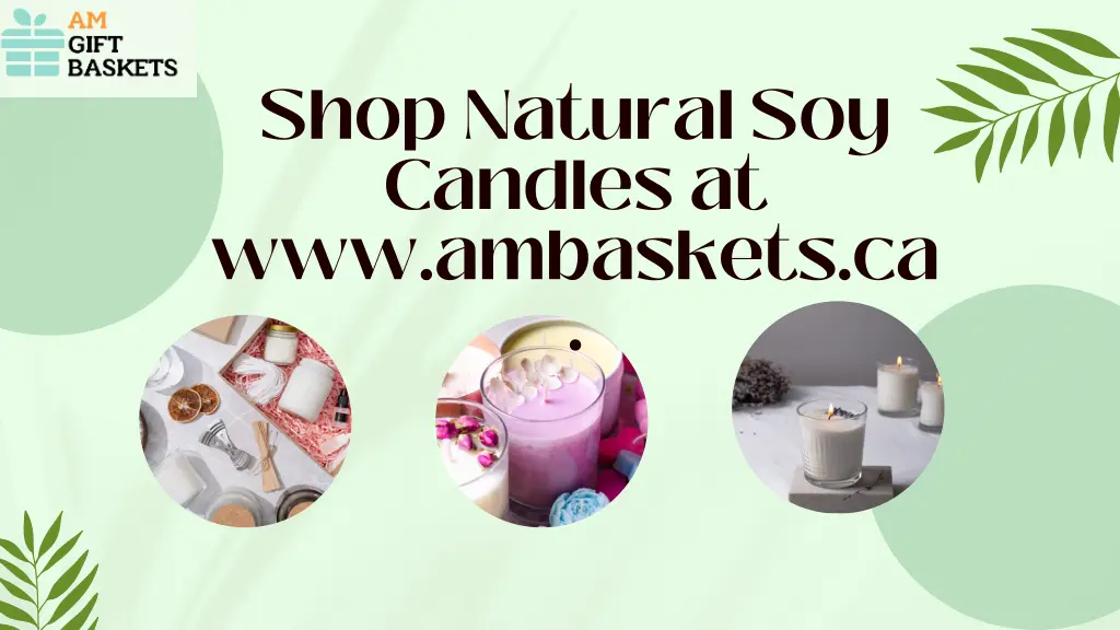 shop natural soy candles at www ambaskets ca