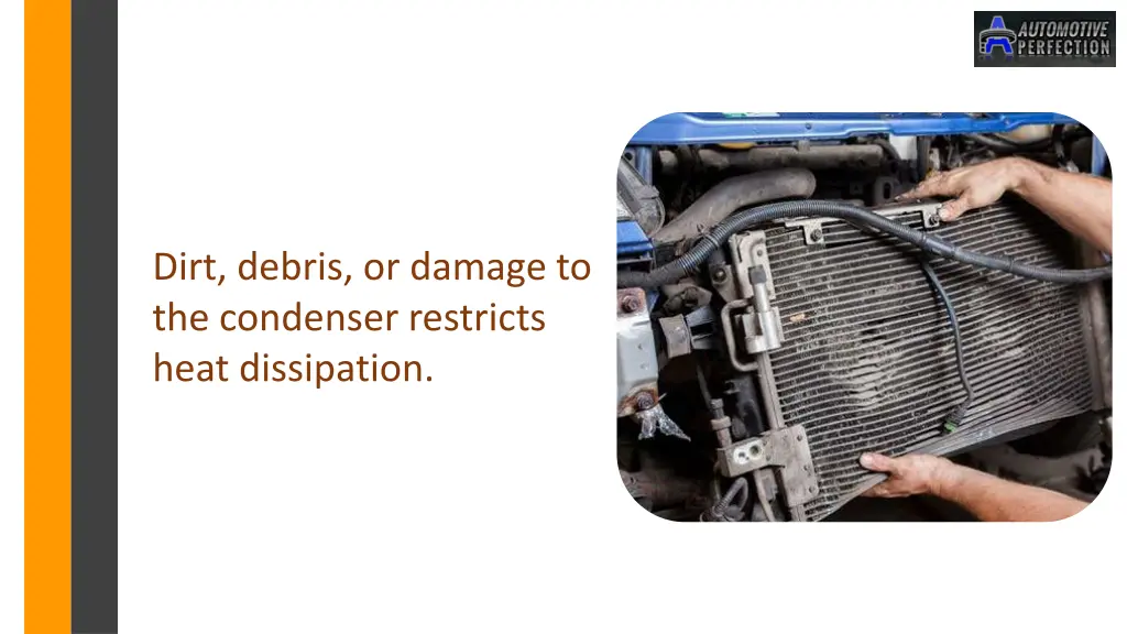 dirt debris or damage to the condenser restricts