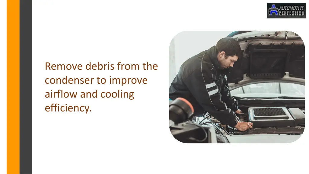 remove debris from the condenser to improve