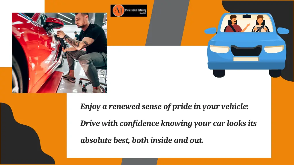 enjoy a renewed sense of pride in your vehicle