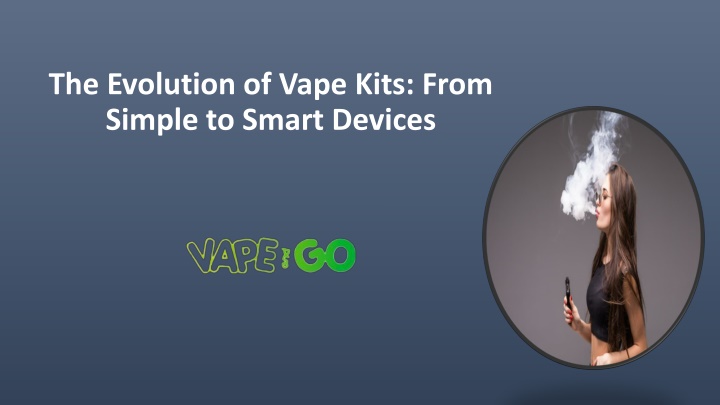 the evolution of vape kits from simple to smart