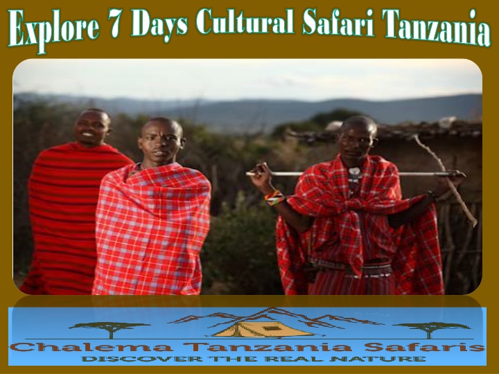 explore 7 days cultural safari tanzania explore