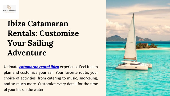 ibiza catamaran rentals customize your sailing