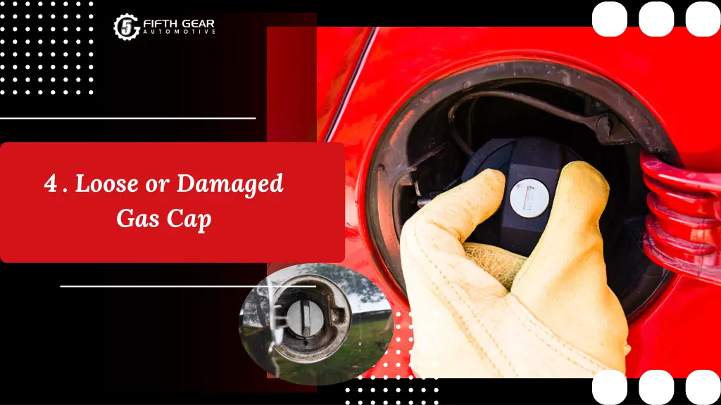 4 loose or damaged gas cap