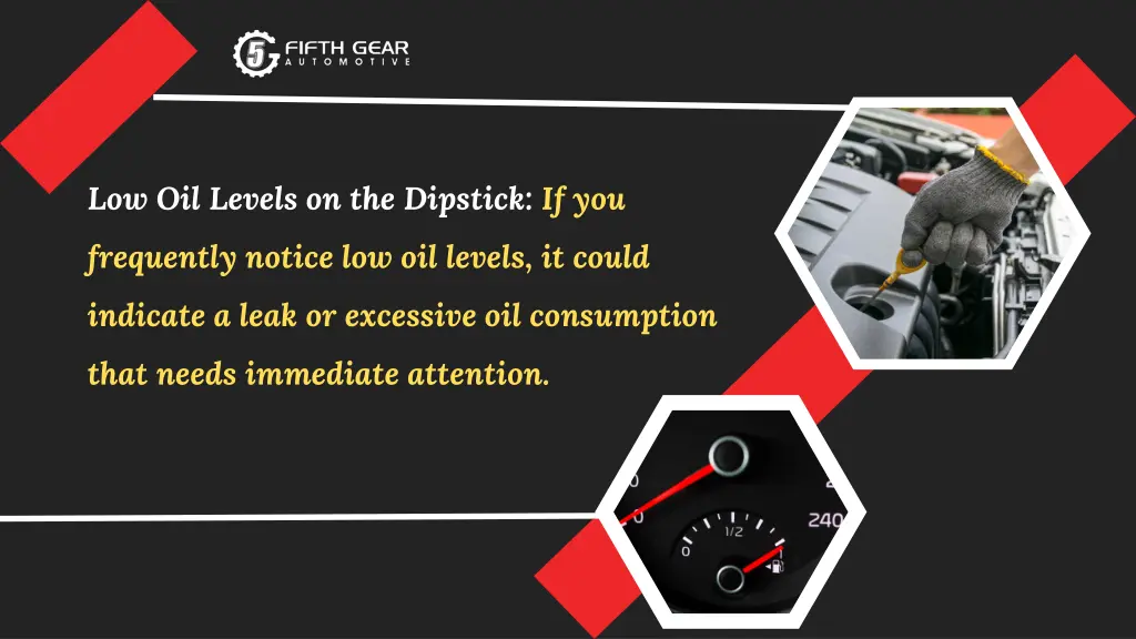 low oil levels on the dipstick if you