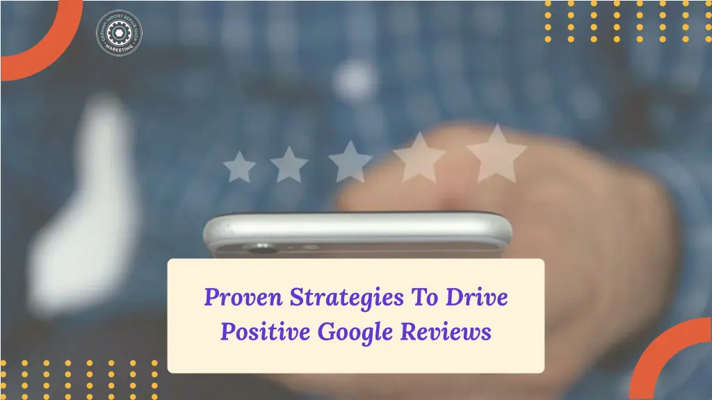 proven strategies to drive positive google reviews