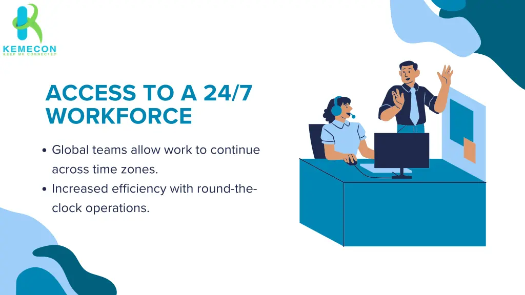 access to a 24 7 workforce