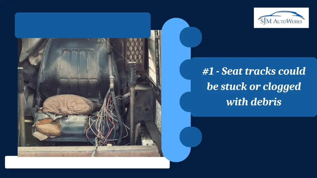 1 seat tracks could be stuck or clogged with
