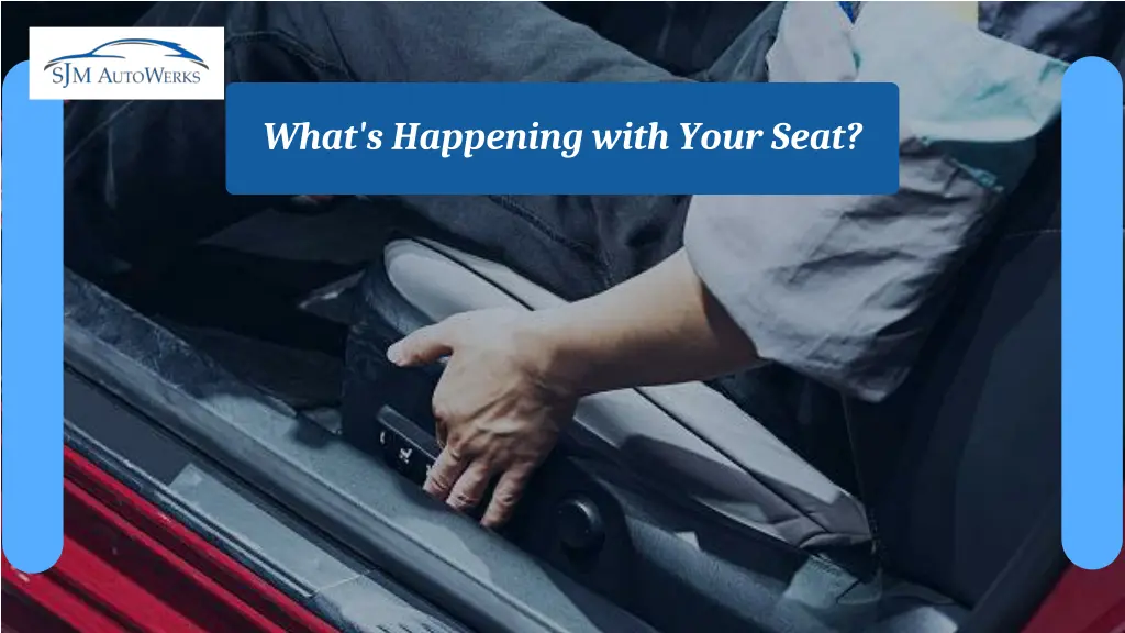 what s happening with your seat