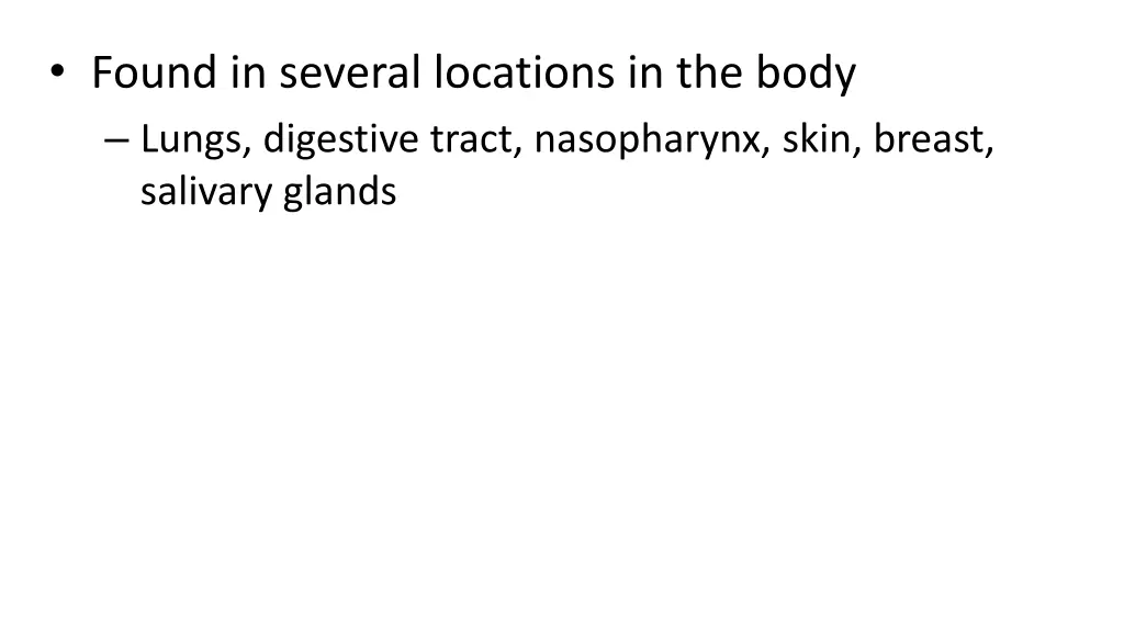 found in several locations in the body lungs