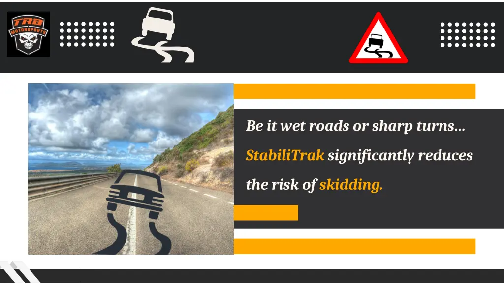 be it wet roads or sharp turns