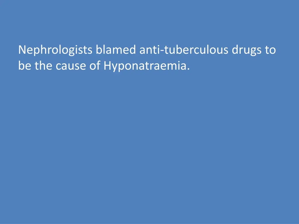 nephrologists blamed anti tuberculous drugs