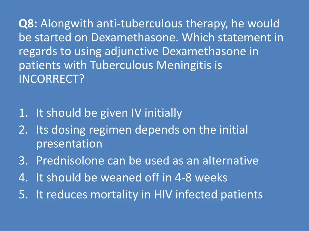 q8 alongwith anti tuberculous therapy he would