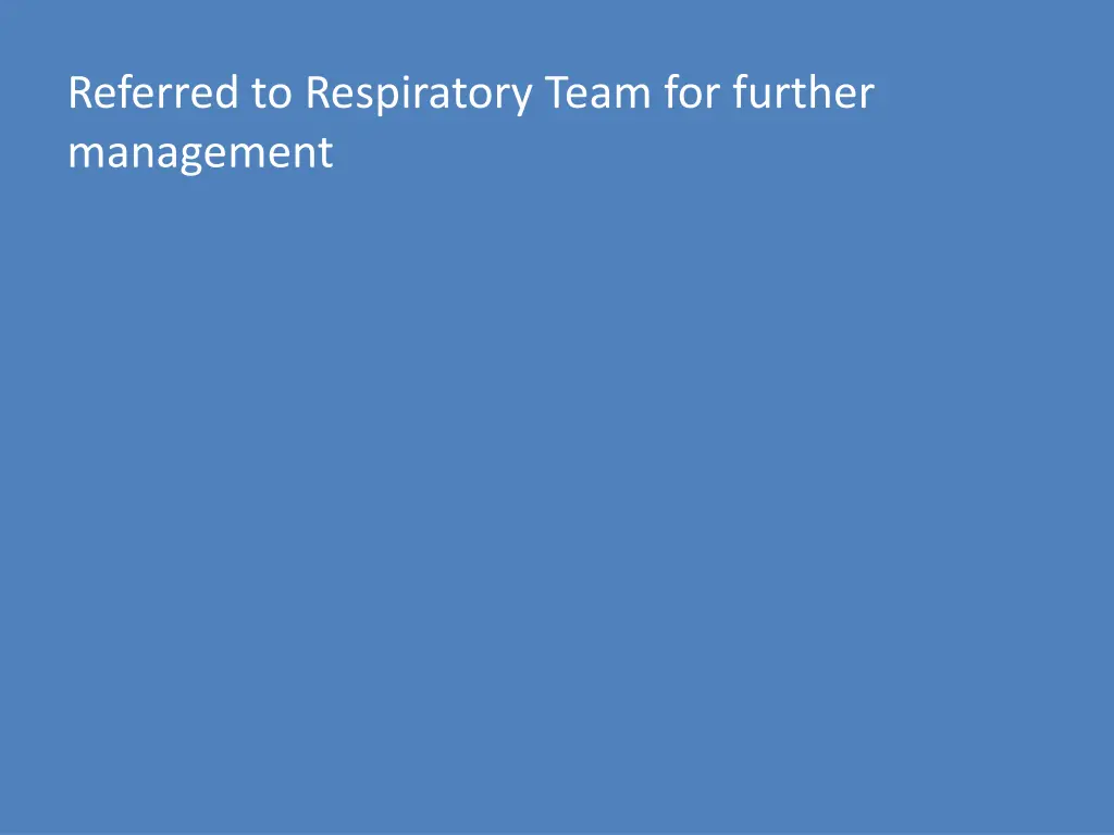 referred to respiratory team for further