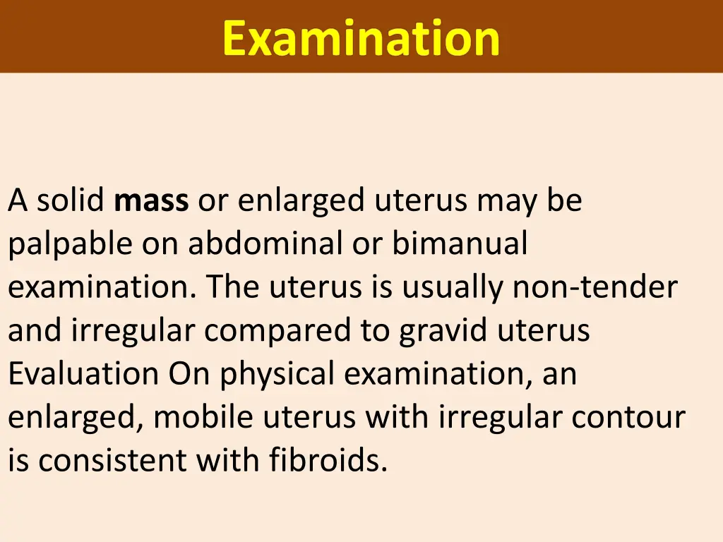 a solid mass or enlarged uterus may be palpable