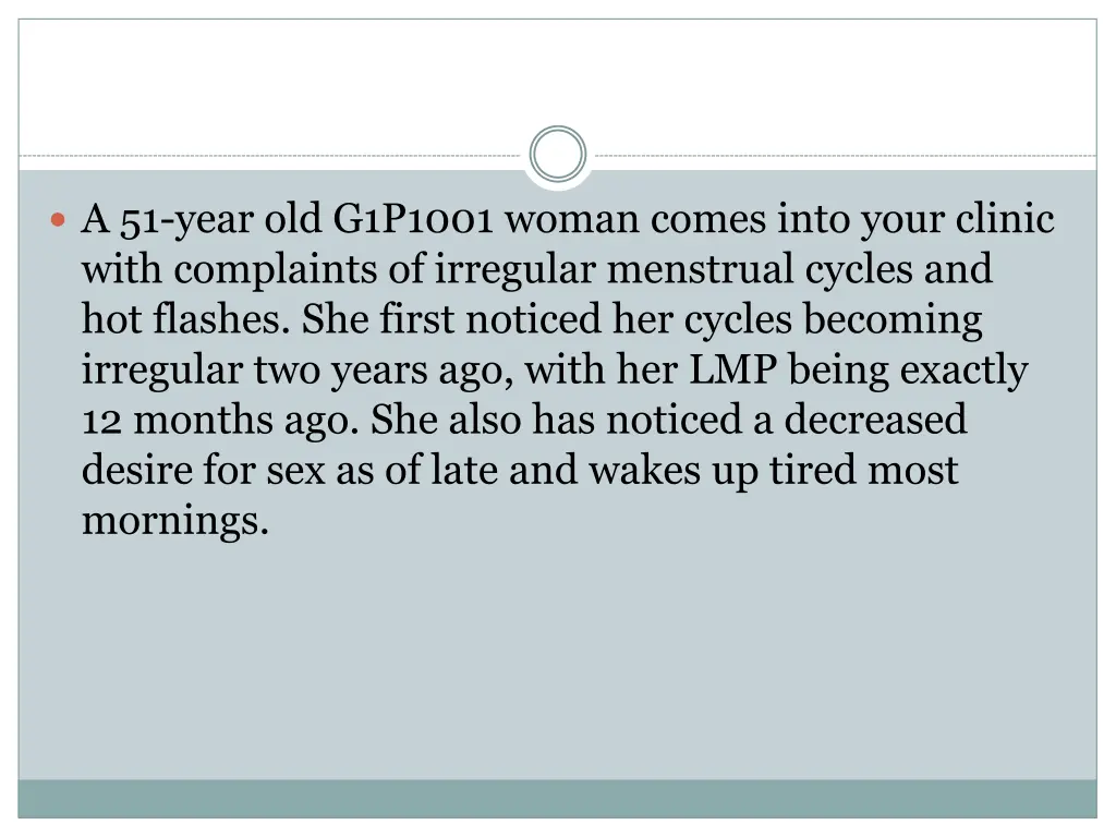 a 51 year old g1p1001 woman comes into your