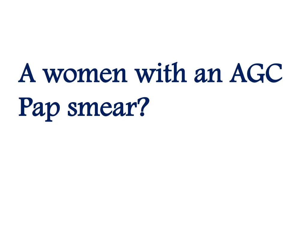 a women with an agc a women with an agc pap smear
