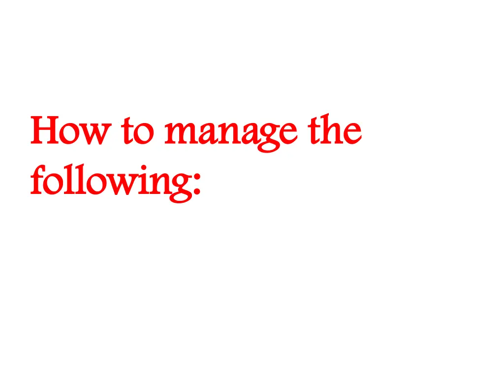 how to manage the how to manage the following