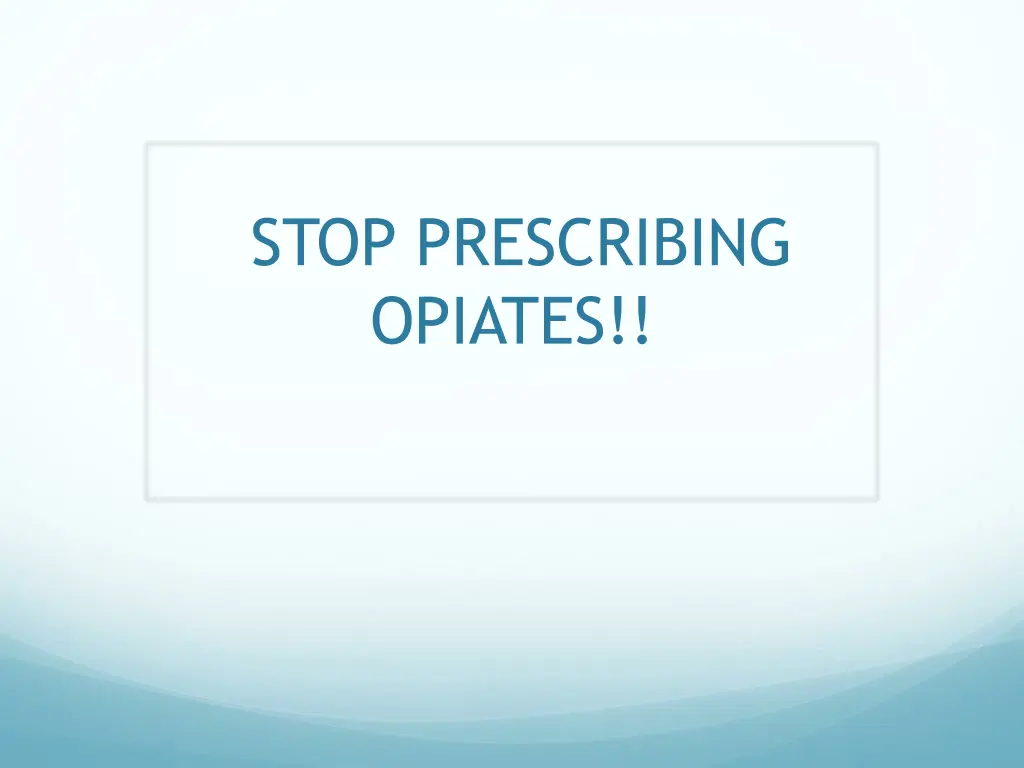 stop prescribing opiates