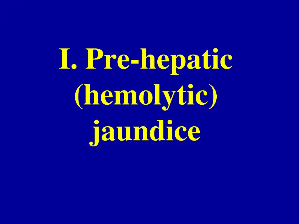 i pre hepatic hemolytic jaundice
