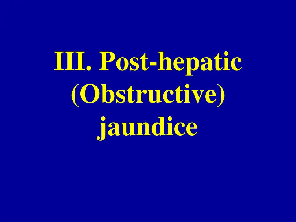 iii post hepatic obstructive jaundice
